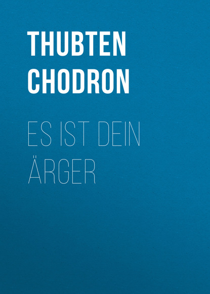 Thubten  Chodron - Es ist Dein Ärger