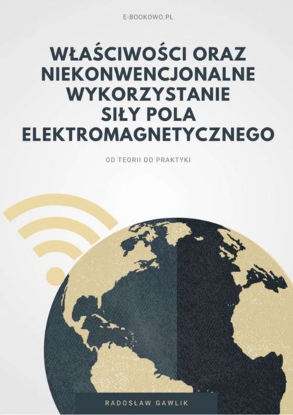 Radosław Gawlik - Właściwości oraz niekonwencjonalne wykorzystanie siły pola elektromagnetycznego