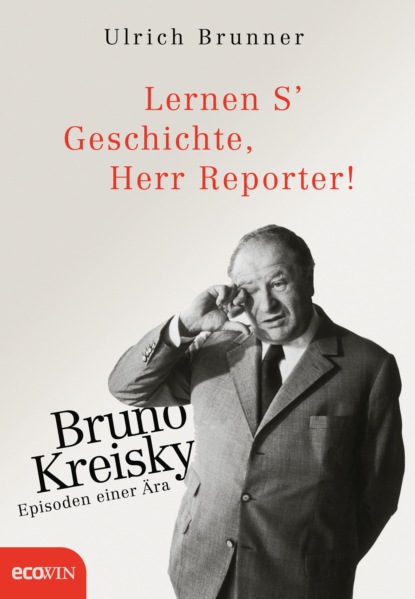 Ulrich Brunner - Lernen S' Geschichte, Herr Reporter!