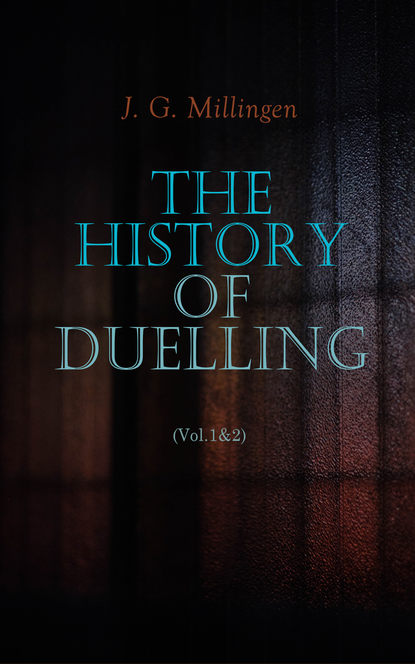 J. G. Millingen - The History of Duelling (Vol.1&2)