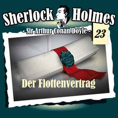 Артур Конан Дойл - Sherlock Holmes, Die Originale, Fall 23: Der Flottenvertrag