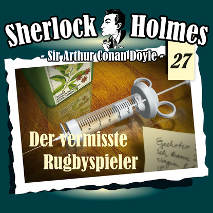 Артур Конан Дойл - Sherlock Holmes, Die Originale, Fall 27: Der vermisste Rugbyspieler