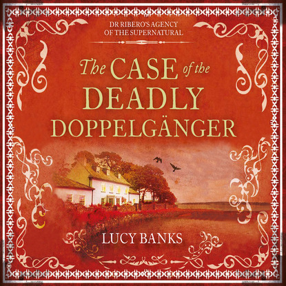 

The Case of the Deadly Doppelgänger - Dr Ribero's Agency of the Supernatural, Book 2 (Unabridged)