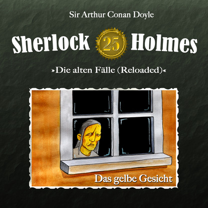 Артур Конан Дойл - Sherlock Holmes, Die alten Fälle (Reloaded), Fall 25: Das gelbe Gesicht