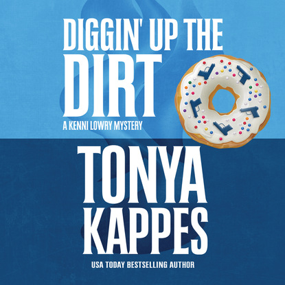 Diggin' Up the Dirt - A Kenni Lowry Mystery, Book 7 (Unabridged) - Tonya Kappes