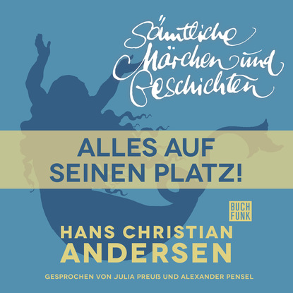 Ганс Христиан Андерсен - H. C. Andersen: Sämtliche Märchen und Geschichten, Alles auf seinen Platz!