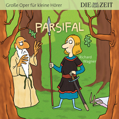 Рихард Вагнер — Die ZEIT-Edition "Gro?e Oper f?r kleine H?rer" - Parsifal
