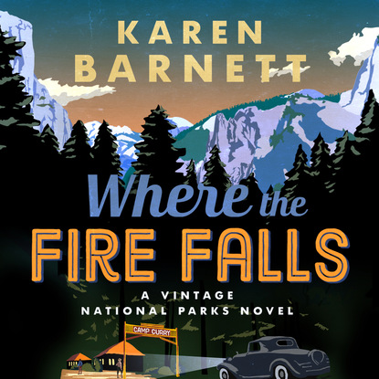 Where the Fire Falls - A Vintage National Parks Novel - Shadows of the Wilderness 2 (Unabridged) - Karen Barnett