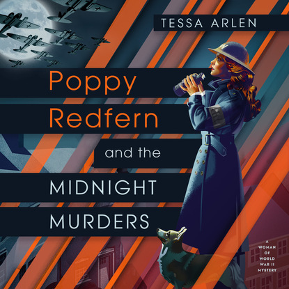 Tessa Arlen — Poppy Redfern and the Midnight Murders - A Woman of WWII Mystery, Book 1 (Unabridged)