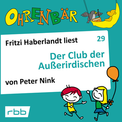 Ксюша Ангел - Ohrenbär - eine OHRENBÄR Geschichte, Folge 29: Der Club der Außerirdischen (Hörbuch mit Musik)