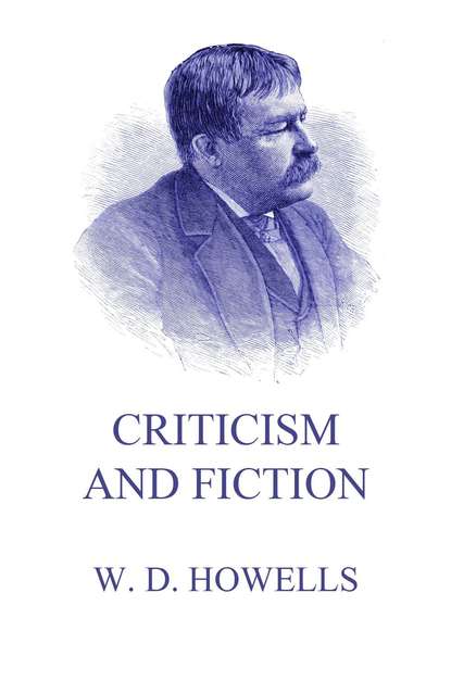 William Dean Howells - Criticism And Fiction
