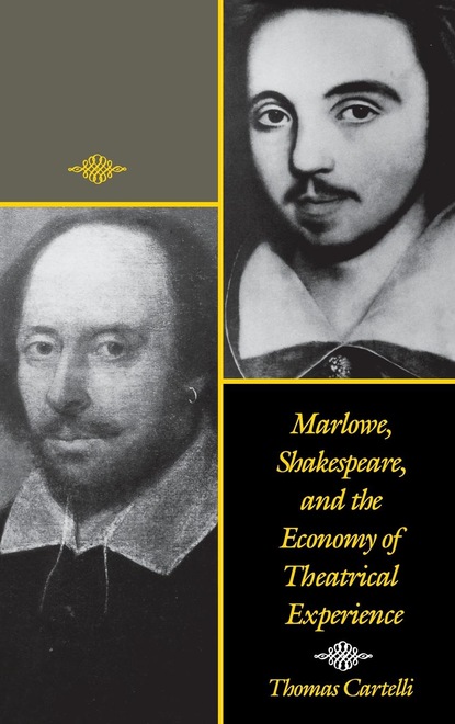 

Marlowe, Shakespeare, and the Economy of Theatrical Experience