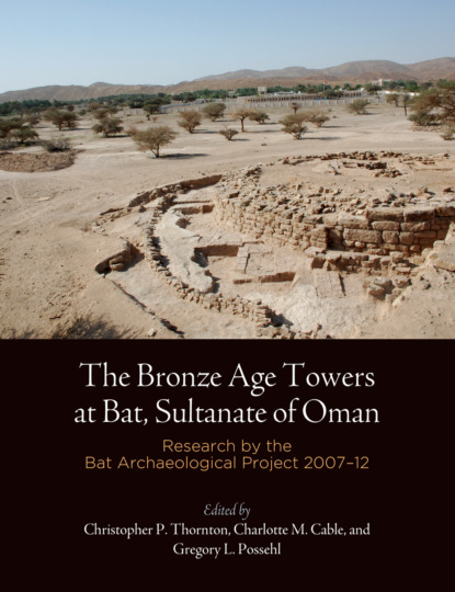 Группа авторов - The Bronze Age Towers at Bat, Sultanate of Oman