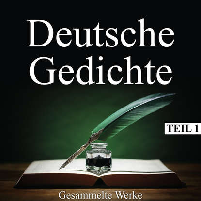 

Deutsche Gedichte - Gesammelte Werke, Teil 1