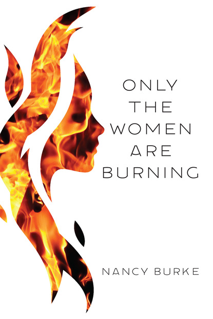 Nancy Burke — Only the Women Are Burning