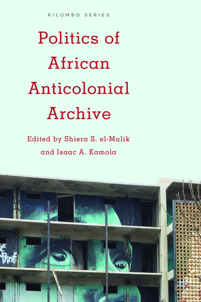 

Politics of African Anticolonial Archive