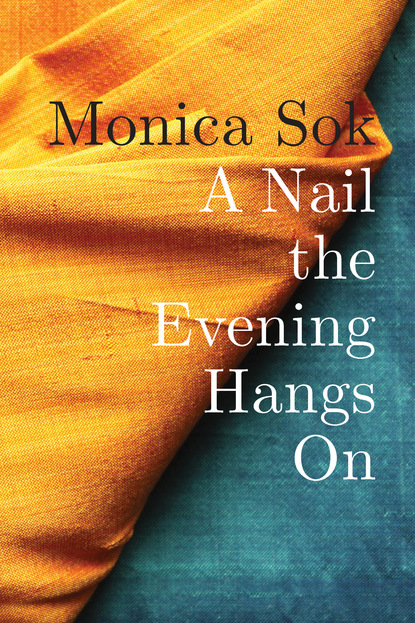 Monica Sok - A Nail the Evening Hangs On