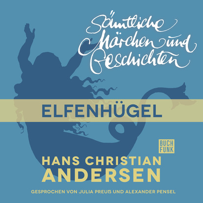 Ганс Христиан Андерсен - H. C. Andersen: Sämtliche Märchen und Geschichten, Elfenhügel