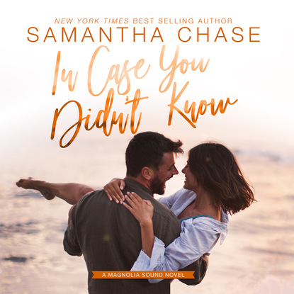 In Case You Didn't Know - Magnolia Sound Series, Book 3 (Unabridged) - Samantha Chase