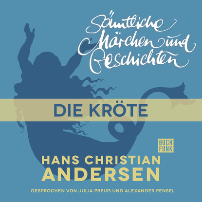 Ганс Христиан Андерсен - H. C. Andersen: Sämtliche Märchen und Geschichten, Die Kröte