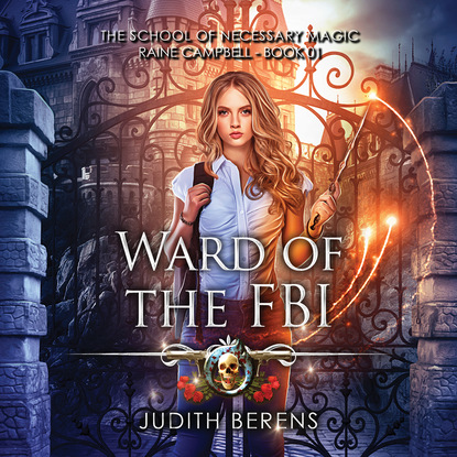 Ксюша Ангел - Ward of the FBI - School of Necessary Magic Raine Campbell, Book 1 (Unabridged)