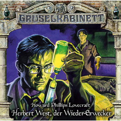 Gruselkabinett, Folge 150: Herbert West, der Wieder-Erwecker