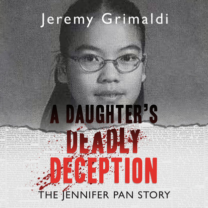 

A Daughter's Deadly Deception - The Jennifer Pan Story (Unabridged)