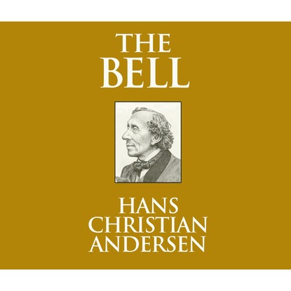 Ганс Христиан Андерсен - The Bell (Unabridged)