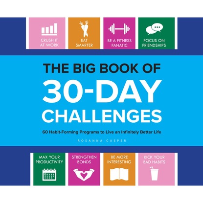 Rosanna Casper — The Big Book of 30-Day Challenges - 60 Habit-Forming Programs to Live an Infinitely Better Life (Unabridged)