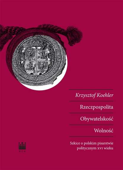 Krzysztof Koehler - Rzeczpospolita. Obywatelskość. Wolność