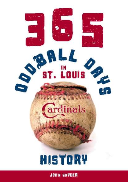 John Snyder — 365 Oddball Days in St. Louis Cardinals History