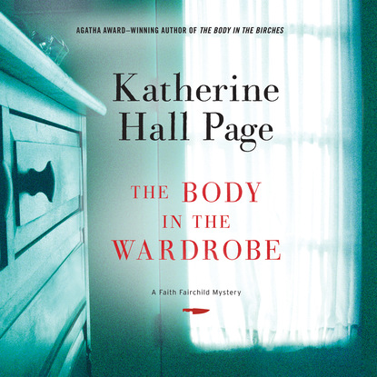 The Body in the Wardrobe - A Faith Fairchild Mystery, Book 23 (Unabridged) - Katherine Hall Page