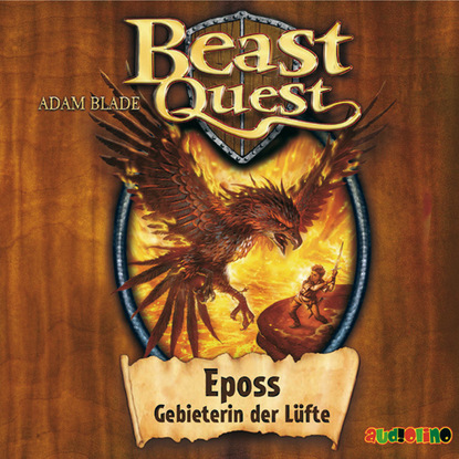 Adam Blade — Eposs, Gebieterin der L?fte - Beast Quest 6