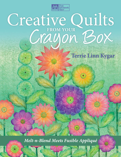 Terrie Kygar — Creative Quilts from Your Crayon Box