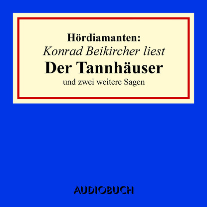Jacob Grimm - "Der Tannhäuser" und zwei weitere Sagen - Hördiamanten (Ungekürzte Lesung)