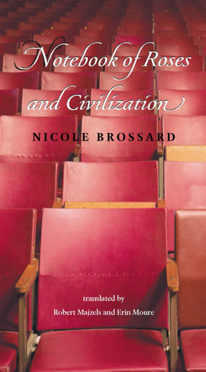 Nicole Brossard - Notebook of Roses and Civilization