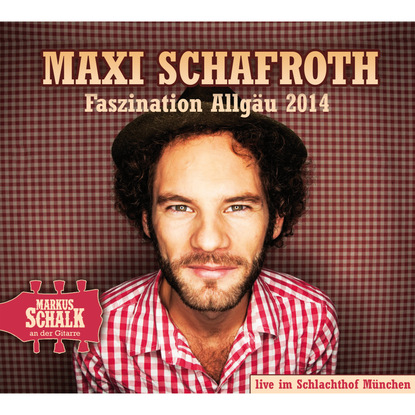 Maxi Schafroth — Faszination Allg?u 2014 (Live)