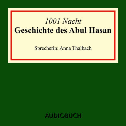 

Die Geschichte des Abul Hasan (Ungekürzte Lesung)