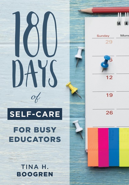 Tina H. Boogren - 180 Days of Self-Care for Busy Educators