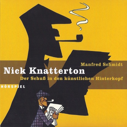 Manfred Schmidt - Nick Knatterton, Folge 1: Der Schuss in den künstlichen Hinterkopf
