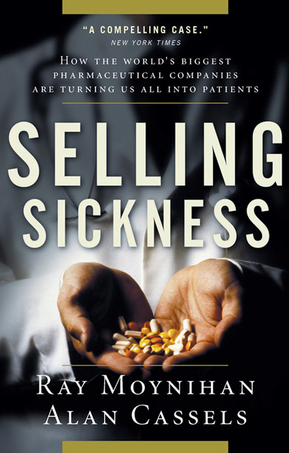 Ray Moynihan — Selling Sickness