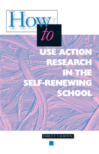 

How to Use Action Research in the Self-Renewing School