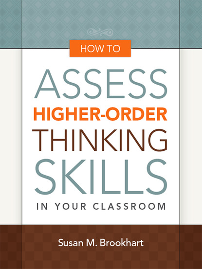 Susan M. Brookhart - How to Assess Higher-Order Thinking Skills in Your Classroom