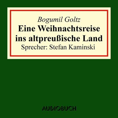 Bogumil Goltz - Eine Weihnachtsreise ins altpreußische Land