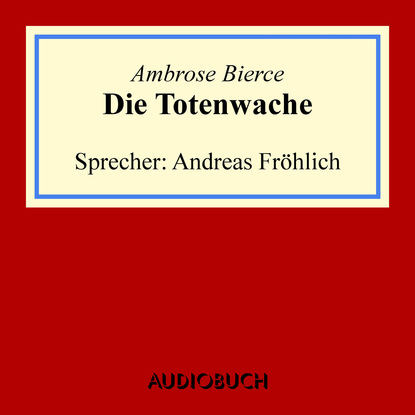 Ambrose Bierce - Die Totenwache