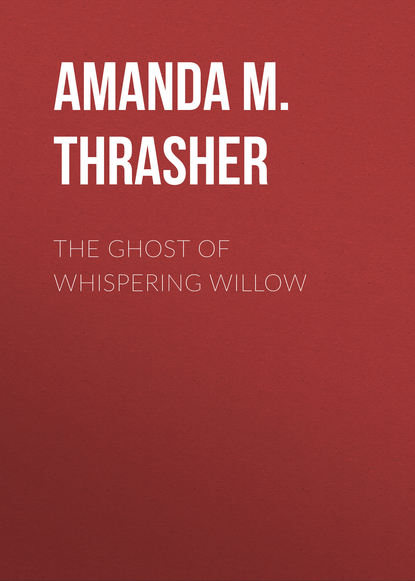 Amanda M. Thrasher — The Ghost of Whispering Willow