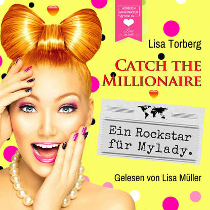 Ein Rockstar f?r Mylady - Catch the Millionaire, Band 4 (Ungek?rzt)