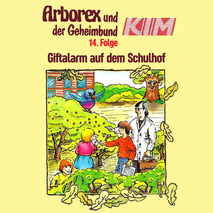 

Arborex und der Geheimbund KIM, Folge 14: Giftalarm auf dem Schulhof