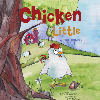 George Bridge — Chicken Little - A Cautionary Tale (Unabridged)