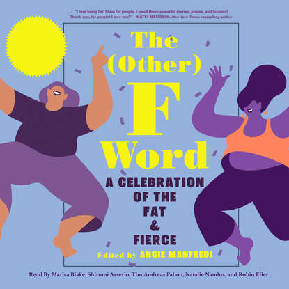 

The Other F Word - A Celebration of the Fat & Fierce (Unabridged)